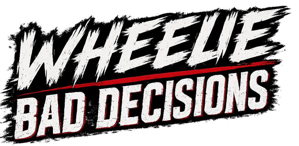 Wheelie Bad Decisions